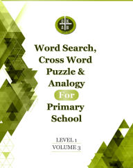 Title: Word Search, Cross Word Puzzle & Analogy for Primary School (Student Workbook ): Level 1 Volume 3, Author: Okyere Bonna