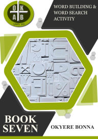 Title: WORD BUILDING & WORD SEARCH ACTIVITY (BOOK SEVEN), Author: Okyere Bonna