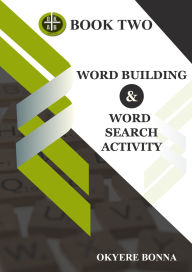Title: WORD BUILDING & WORD SEARCH ACTIVITY (BOOK TWO), Author: Okyere Bonna