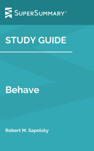 Title: Study Guide: Behave by Robert M. Sapolsky (SuperSummary), Author: SuperSummary