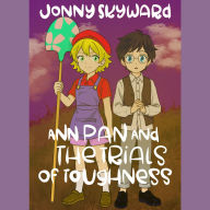 Title: Ann Pan: And the Trials of Toughness, Author: Jonny Skyward