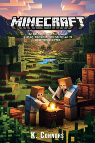 Title: Minecraft: The Ultimate Guide to Survival, Building, Redstone, and Adventure for Beginners and Pros, Author: K. Connors