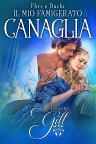 Title: Il Mio Famigerato Canaglia, Author: Tamara Gill