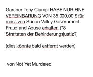 Title: Gardner Tony Ciampi HABE NUR EINE VEREINBARUNG VON 35.000,00 $ für massiven Silicon Valley Government Fraud and Abuse ...: Gardner Tony Ciampi (78 Straftaten der Behinderungsjustiz?), Author: Not Yet Murdered