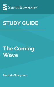 Title: Study Guide: The Coming Wave by Mustafa Suleyman (SuperSummary), Author: SuperSummary