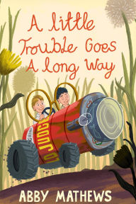 Title: A Little Trouble Goes a Long Way, Author: Abby Mathews