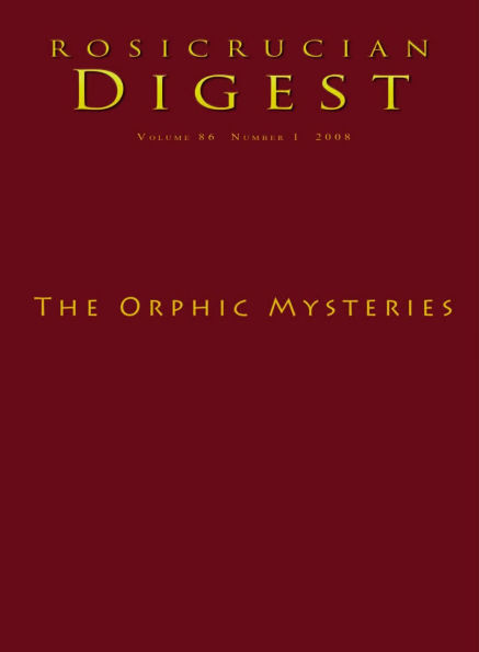 Rosicrucian Digest Volume 86 Number 1 2008: The Orphic Mysteries