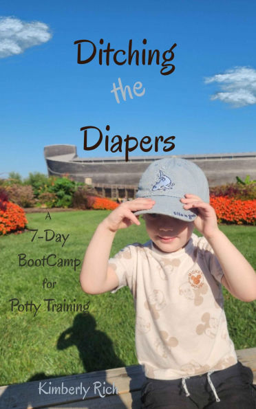 Ditching the Diapers A 7-Day BootCamp for Potty Training: Potty Training
