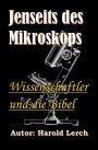 Jenseits des Mikroskops: Wissenschaftler und die Bibel