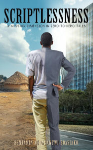 Title: SCRIPTLESSNESS: A Missing Dimension in Zero-to-Hero Tales, Author: Benjamin Antwi-boasiako