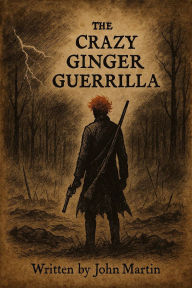 Title: The Crazy Ginger Guerrilla, Author: John Martin
