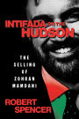 Intifada on the Hudson: The Selling of Zohran Mamdani