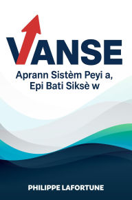 Title: VANSE: Learn the System, Build Your Success in America, Author: Philippe Lafortune