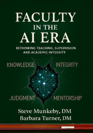 Title: Faculty in the AI Era: Rethinking Teaching, Supervision, and Academic Integrity, Author: Steve Munkeby