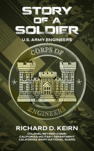 Title: STORY OF A SOLDIER: U.S. ARMY ENGINEERS, Author: RICHARD D. KEIRN