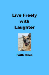 Title: Live Freely with Laughter, Author: Faith Rizes