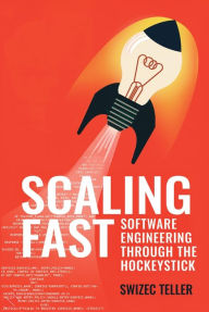 Title: Scaling Fast: Software Engineering Through the Hockeystick, Author: Swizec Teller