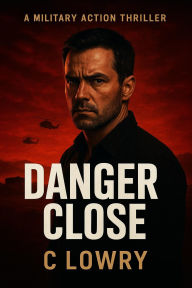 Title: Danger Close, Author: C Lowry