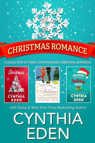 Title: Christmas Romance: A collection of three contemporary Christmas romances, Author: Cynthia Eden
