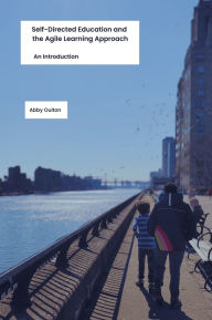 Title: Self-Directed Education and the Agile Learning Approach: An Introduction, Author: Abby Oulton