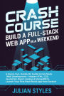 Crash Course: Build a Full-Stack Web App in a Weekend: A Quick, Fun, Hands-On Guide to Full-Stack Web Development Master HTML, CSS, JavaScript, React, Node.js & MongoDB to L