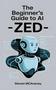 Title: The Beginner's Guide to AI - Zed, Author: Steven Mcananey