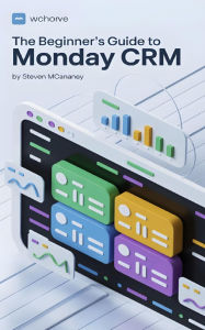Title: The Beginner's Guide to Monday CRM, Author: Steven Mcananey
