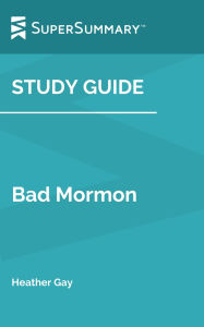 Title: Study Guide: Bad Mormon by Heather Gay (SuperSummary), Author: SuperSummary