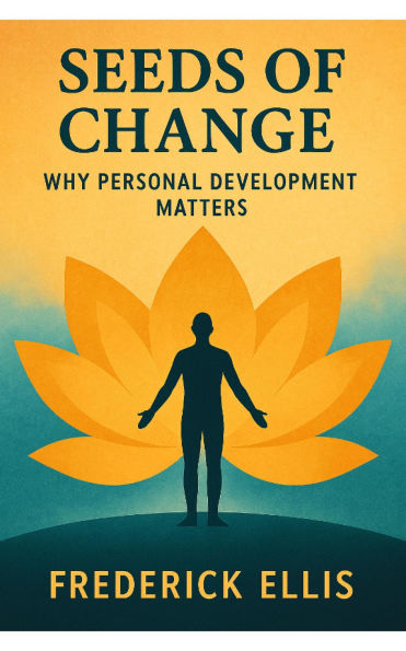 Seeds of Change: Seeds of Change: Why Personal Development Matters is a transformative exploration of how small shifts in mindset, habits
