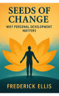 Seeds of Change: Seeds of Change: Why Personal Development Matters is a transformative exploration of how small shifts in mindset, habits