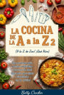 LA COCINA DE LA A a la Z 2 (Y la Z de Zas!, ¡Qué Rico!): Con muchas más recetas infalibles y trucos de chef para que sigas triunfando en la cocina.