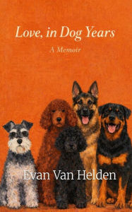 Title: Love, in Dog Years, Author: Evan Van Helden