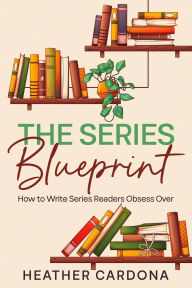 Title: The Series Blueprint, Author: Heather Cardona
