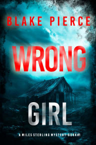 Title: Wrong Girl (A Miles Sterling FBI Suspense ThrillerBook One), Author: Blake Pierce