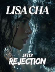 Title: AFTER REJECTION: Fated Mates Second Chance Alpha., Author: Lisa Cha