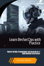 Learn DevSecOps with Practice: Master DevOps Technologies and Security for a High-Demand Tech Career