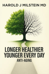 Title: LONGER, HEALTHIER, YOUNGER EVERYDAY, Author: HAROLD MILSTEIN