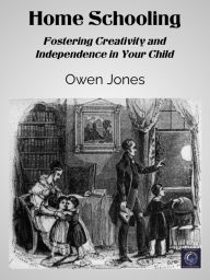 Title: Home Schooling: Fostering Creativity and Independence in Your Child, Author: Owen Jones