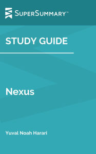 Title: Study Guide: Nexus by Yuval Noah Harari (SuperSummary), Author: SuperSummary