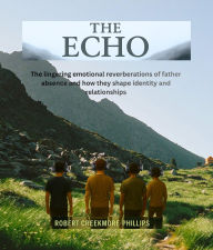 Title: The Echo: Stories of Absence, Awakening and Redemption, Author: Robert Creekmore-phillips