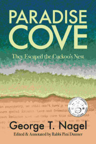 Title: Paradise Cove: They Escaped the Cuckoo's Nest, Author: George T. Nagel