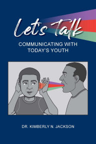 Title: Let's Talk: Communicating with Today's Youth, Author: Kimberly Jackson