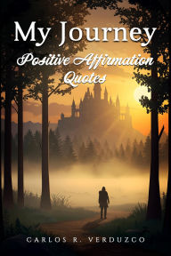 Title: My Journey: Positive Affirmation Quotes, Author: Carlos Verduzco