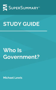 Title: Study Guide: Who Is Government? by Michael Lewis (SuperSummary), Author: SuperSummary