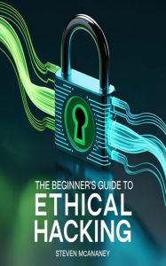 Title: The Beginner's Guide to Ethical Hacking, Author: Steven Mcananey