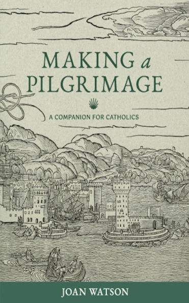 Making a Pilgrimage: A Companion for Catholics
