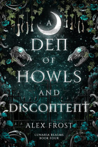 Title: A Den of Howls & Discontent: A Spicy Why Choose Romantasy, Author: Alex Frost
