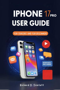 Title: IPHONE 17 PRO USER GUIDE, Author: Richard O. Scarlett