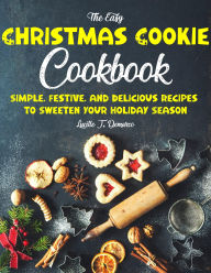 Title: The Easy Christmas Cookie Cookbook: Simple, Festive, and Delicious Recipes to Sweeten Your Holiday Season, Author: Fiha Hossain