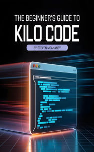 Title: The Beginner's Guide to Kilo Code, Author: Steven Mcananey